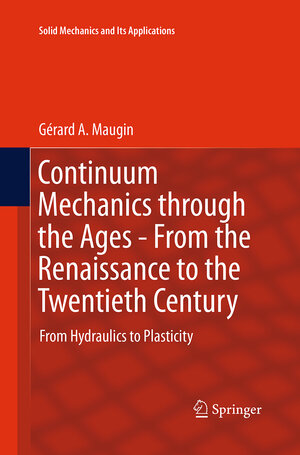 Buchcover Continuum Mechanics through the Ages - From the Renaissance to the Twentieth Century | Gérard A. Maugin | EAN 9783319374222 | ISBN 3-319-37422-2 | ISBN 978-3-319-37422-2