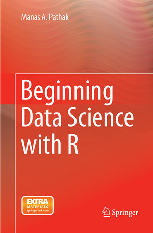 Buchcover Beginning Data Science with R | Manas A. Pathak | EAN 9783319374734 | ISBN 3-319-37473-7 | ISBN 978-3-319-37473-4