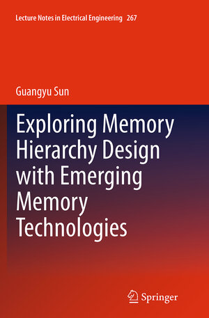 Buchcover Exploring Memory Hierarchy Design with Emerging Memory Technologies | Guangyu Sun | EAN 9783319375953 | ISBN 3-319-37595-4 | ISBN 978-3-319-37595-3