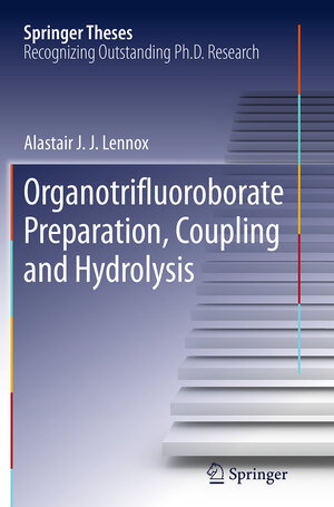 Buchcover Organotrifluoroborate Preparation, Coupling and Hydrolysis | Alastair J. J. Lennox | EAN 9783319377346 | ISBN 3-319-37734-5 | ISBN 978-3-319-37734-6