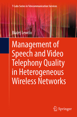 Buchcover Management of Speech and Video Telephony Quality in Heterogeneous Wireless Networks | Błażej Lewcio | EAN 9783319378756 | ISBN 3-319-37875-9 | ISBN 978-3-319-37875-6