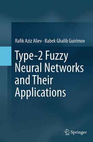 Buchcover Type-2 Fuzzy Neural Networks and Their Applications | Rafik Aziz Aliev | EAN 9783319381596 | ISBN 3-319-38159-8 | ISBN 978-3-319-38159-6