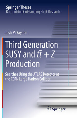 Buchcover Third generation SUSY and t¯t +Z production | Josh McFayden | EAN 9783319383927 | ISBN 3-319-38392-2 | ISBN 978-3-319-38392-7