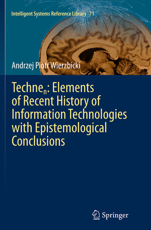 Buchcover Technen: Elements of Recent History of Information Technologies with Epistemological Conclusions | Andrzej Piotr Wierzbicki | EAN 9783319384832 | ISBN 3-319-38483-X | ISBN 978-3-319-38483-2