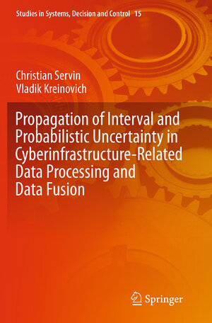 Buchcover Propagation of Interval and Probabilistic Uncertainty in Cyberinfrastructure-related Data Processing and Data Fusion | Christian Servin | EAN 9783319385877 | ISBN 3-319-38587-9 | ISBN 978-3-319-38587-7