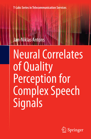 Buchcover Neural Correlates of Quality Perception for Complex Speech Signals | Jan-Niklas Antons | EAN 9783319386546 | ISBN 3-319-38654-9 | ISBN 978-3-319-38654-6