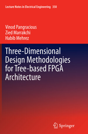 Buchcover Three-Dimensional Design Methodologies for Tree-based FPGA Architecture | Vinod Pangracious | EAN 9783319386874 | ISBN 3-319-38687-5 | ISBN 978-3-319-38687-4