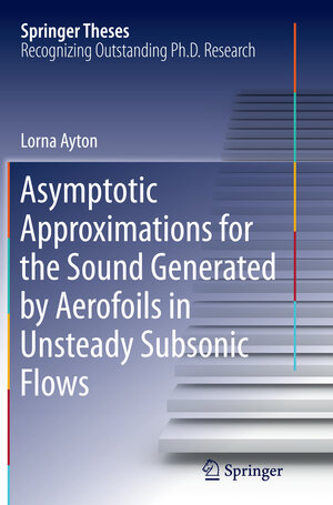 Buchcover Asymptotic Approximations for the Sound Generated by Aerofoils in Unsteady Subsonic Flows | Lorna Ayton | EAN 9783319387024 | ISBN 3-319-38702-2 | ISBN 978-3-319-38702-4