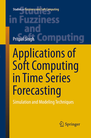 Buchcover Applications of Soft Computing in Time Series Forecasting | Pritpal Singh | EAN 9783319387260 | ISBN 3-319-38726-X | ISBN 978-3-319-38726-0