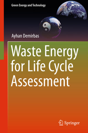Buchcover Waste Energy for Life Cycle Assessment | Ayhan Demirbas | EAN 9783319405513 | ISBN 3-319-40551-9 | ISBN 978-3-319-40551-3