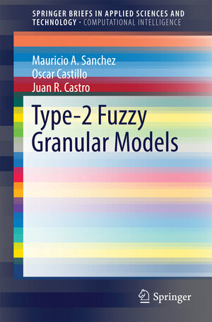 Buchcover Type-2 Fuzzy Granular Models | Mauricio A. Sanchez | EAN 9783319412887 | ISBN 3-319-41288-4 | ISBN 978-3-319-41288-7