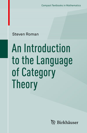Buchcover An Introduction to the Language of Category Theory | Steven Roman | EAN 9783319419169 | ISBN 3-319-41916-1 | ISBN 978-3-319-41916-9