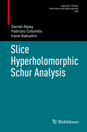 Buchcover Slice Hyperholomorphic Schur Analysis | Daniel Alpay | EAN 9783319425146 | ISBN 3-319-42514-5 | ISBN 978-3-319-42514-6