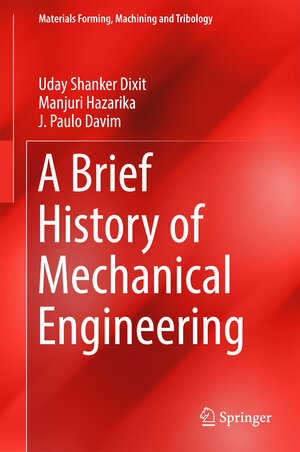 Buchcover A Brief History of Mechanical Engineering | Uday Shanker Dixit | EAN 9783319429144 | ISBN 3-319-42914-0 | ISBN 978-3-319-42914-4