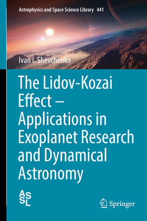 Buchcover The Lidov-Kozai Effect - Applications in Exoplanet Research and Dynamical Astronomy | Ivan I. Shevchenko | EAN 9783319435220 | ISBN 3-319-43522-1 | ISBN 978-3-319-43522-0