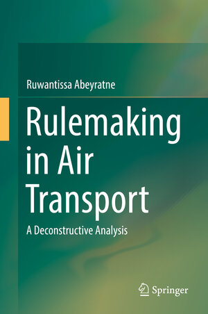 Buchcover Rulemaking in Air Transport | Ruwantissa Abeyratne | EAN 9783319446578 | ISBN 3-319-44657-6 | ISBN 978-3-319-44657-8