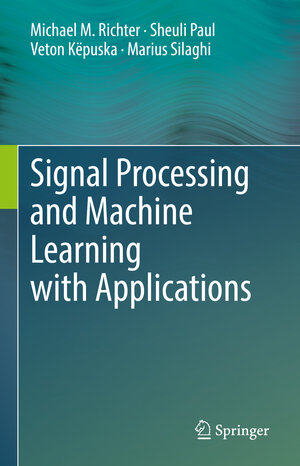 Buchcover Signal Processing and Machine Learning with Applications | Michael M. Richter | EAN 9783319453712 | ISBN 3-319-45371-8 | ISBN 978-3-319-45371-2