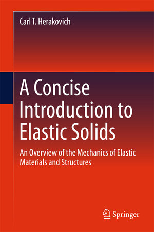 Buchcover A Concise Introduction to Elastic Solids | Carl T. Herakovich | EAN 9783319456010 | ISBN 3-319-45601-6 | ISBN 978-3-319-45601-0