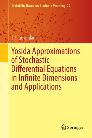 Buchcover Yosida Approximations of Stochastic Differential Equations in Infinite Dimensions and Applications | T. E. Govindan | EAN 9783319456829 | ISBN 3-319-45682-2 | ISBN 978-3-319-45682-9