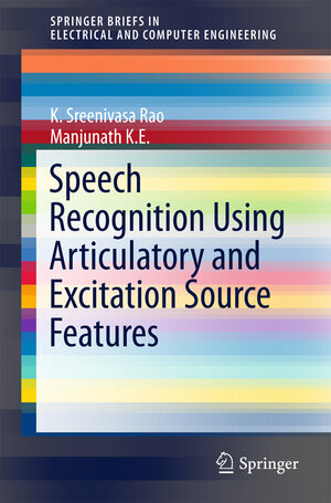 Buchcover Speech Recognition Using Articulatory and Excitation Source Features | K. Sreenivasa Rao | EAN 9783319492193 | ISBN 3-319-49219-5 | ISBN 978-3-319-49219-3