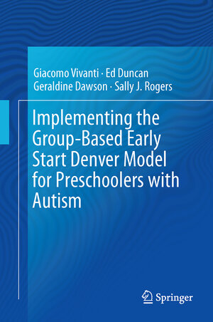 Buchcover Implementing the Group-Based Early Start Denver Model for Preschoolers with Autism | Giacomo Vivanti | EAN 9783319496900 | ISBN 3-319-49690-5 | ISBN 978-3-319-49690-0