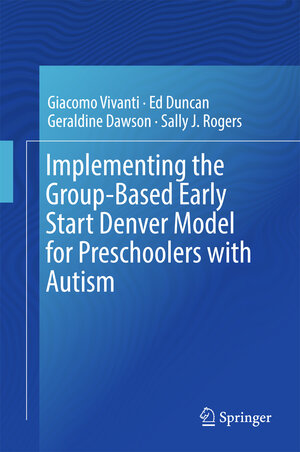 Buchcover Implementing the Group-Based Early Start Denver Model for Preschoolers with Autism | Giacomo Vivanti | EAN 9783319496917 | ISBN 3-319-49691-3 | ISBN 978-3-319-49691-7