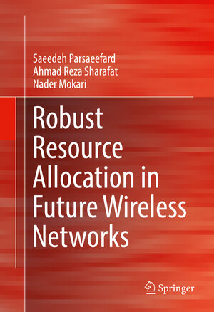 Buchcover Robust Resource Allocation in Future Wireless Networks | Saeedeh Parsaeefard | EAN 9783319503875 | ISBN 3-319-50387-1 | ISBN 978-3-319-50387-5