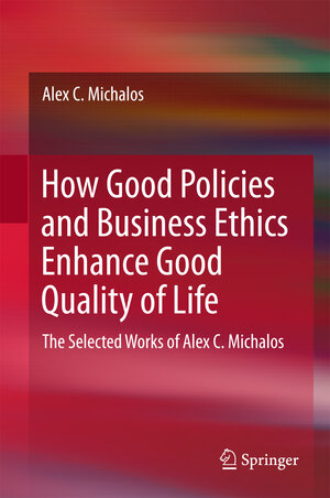 Buchcover How Good Policies and Business Ethics Enhance Good Quality of Life | Alex C. Michalos | EAN 9783319507231 | ISBN 3-319-50723-0 | ISBN 978-3-319-50723-1