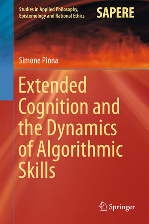 Buchcover Extended Cognition and the Dynamics of Algorithmic Skills | Simone Pinna | EAN 9783319518411 | ISBN 3-319-51841-0 | ISBN 978-3-319-51841-1