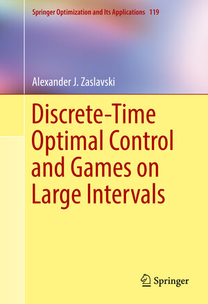 Buchcover Discrete-Time Optimal Control and Games on Large Intervals | Alexander J. Zaslavski | EAN 9783319529318 | ISBN 3-319-52931-5 | ISBN 978-3-319-52931-8