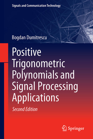 Buchcover Positive Trigonometric Polynomials and Signal Processing Applications | Bogdan Dumitrescu | EAN 9783319536873 | ISBN 3-319-53687-7 | ISBN 978-3-319-53687-3