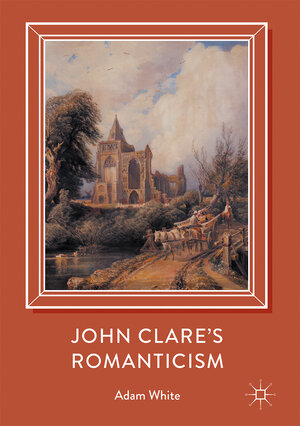 Buchcover John Clare's Romanticism | Adam White | EAN 9783319538594 | ISBN 3-319-53859-4 | ISBN 978-3-319-53859-4