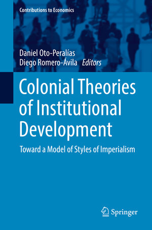 Buchcover Colonial Theories of Institutional Development | Daniel Oto-Peralías | EAN 9783319541266 | ISBN 3-319-54126-9 | ISBN 978-3-319-54126-6