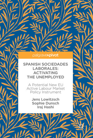 Buchcover Spanish Sociedades Laborales—Activating the Unemployed | Jens Lowitzsch | EAN 9783319548692 | ISBN 3-319-54869-7 | ISBN 978-3-319-54869-2