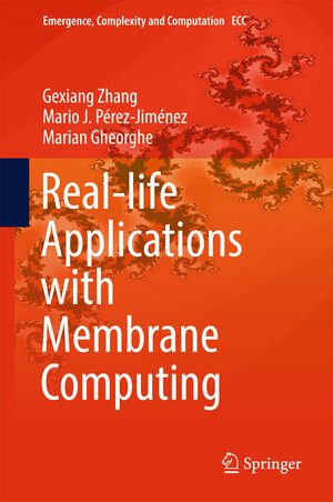 Buchcover Real-life Applications with Membrane Computing | Gexiang Zhang | EAN 9783319559896 | ISBN 3-319-55989-3 | ISBN 978-3-319-55989-6