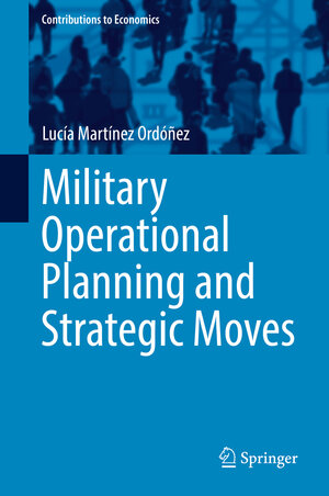 Buchcover Military Operational Planning and Strategic Moves | Lucía Martínez Ordóñez | EAN 9783319561080 | ISBN 3-319-56108-1 | ISBN 978-3-319-56108-0