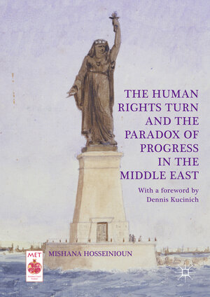 Buchcover The Human Rights Turn and the Paradox of Progress in the Middle East | Mishana Hosseinioun | EAN 9783319572093 | ISBN 3-319-57209-1 | ISBN 978-3-319-57209-3