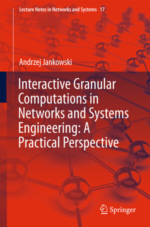 Buchcover Interactive Granular Computations in Networks and Systems Engineering: A Practical Perspective | Andrzej Jankowski | EAN 9783319576268 | ISBN 3-319-57626-7 | ISBN 978-3-319-57626-8
