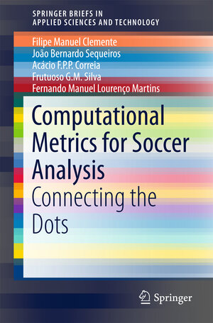 Buchcover Computational Metrics for Soccer Analysis | Filipe Manuel Clemente | EAN 9783319590288 | ISBN 3-319-59028-6 | ISBN 978-3-319-59028-8