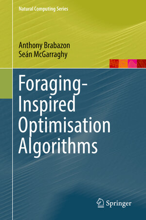 Buchcover Foraging-Inspired Optimisation Algorithms | Anthony Brabazon | EAN 9783319591551 | ISBN 3-319-59155-X | ISBN 978-3-319-59155-1