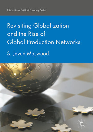 Buchcover Revisiting Globalization and the Rise of Global Production Networks | S. Javed Maswood | EAN 9783319602936 | ISBN 3-319-60293-4 | ISBN 978-3-319-60293-6
