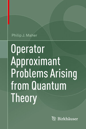 Buchcover Operator Approximant Problems Arising from Quantum Theory | Philip J. Maher | EAN 9783319611709 | ISBN 3-319-61170-4 | ISBN 978-3-319-61170-9