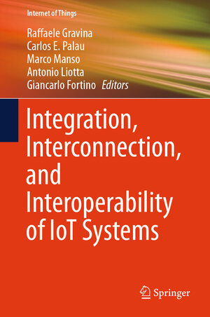 Buchcover Integration, Interconnection, and Interoperability of IoT Systems  | EAN 9783319612997 | ISBN 3-319-61299-9 | ISBN 978-3-319-61299-7
