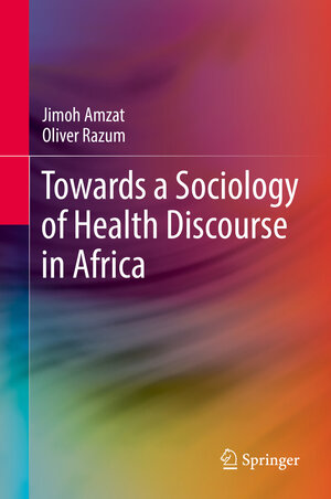 Buchcover Towards a Sociology of Health Discourse in Africa | Jimoh Amzat | EAN 9783319616728 | ISBN 3-319-61672-2 | ISBN 978-3-319-61672-8