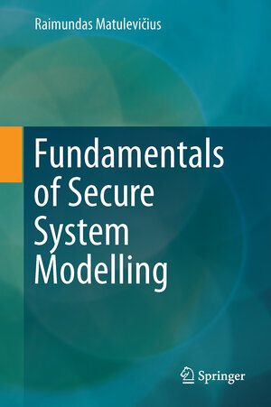 Buchcover Fundamentals of Secure System Modelling | Raimundas Matulevičius | EAN 9783319617169 | ISBN 3-319-61716-8 | ISBN 978-3-319-61716-9