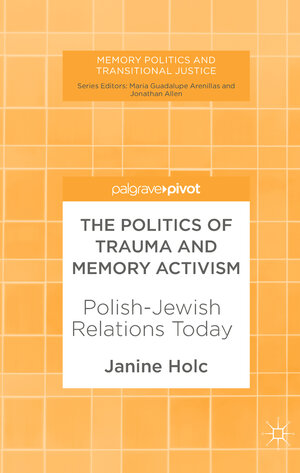 Buchcover The Politics of Trauma and Memory Activism | Janine Holc | EAN 9783319633381 | ISBN 3-319-63338-4 | ISBN 978-3-319-63338-1