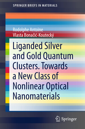 Buchcover Liganded silver and gold quantum clusters. Towards a new class of nonlinear optical nanomaterials | Rodolphe Antoine | EAN 9783319647432 | ISBN 3-319-64743-1 | ISBN 978-3-319-64743-2