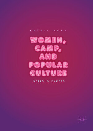 Buchcover Women, Camp, and Popular Culture | Katrin Horn | EAN 9783319648453 | ISBN 3-319-64845-4 | ISBN 978-3-319-64845-3