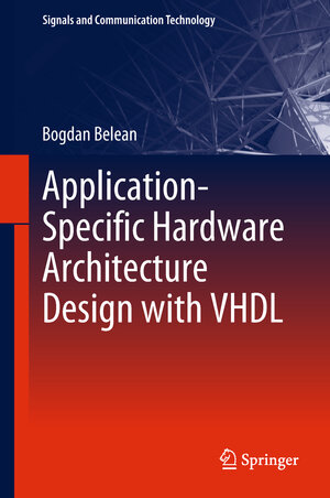 Buchcover Application-Specific Hardware Architecture Design with VHDL | Bogdan Belean | EAN 9783319650258 | ISBN 3-319-65025-4 | ISBN 978-3-319-65025-8