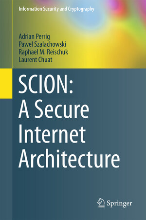 Buchcover SCION: A Secure Internet Architecture | Adrian Perrig | EAN 9783319670799 | ISBN 3-319-67079-4 | ISBN 978-3-319-67079-9